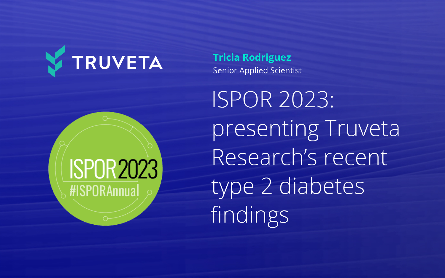 ISPOR 2023 Presenting Truveta Research’s recent type 2 diabetes
