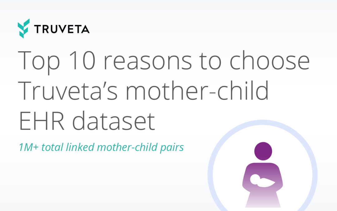 Top 10 reasons to choose Truveta’s mother-child EHR dataset