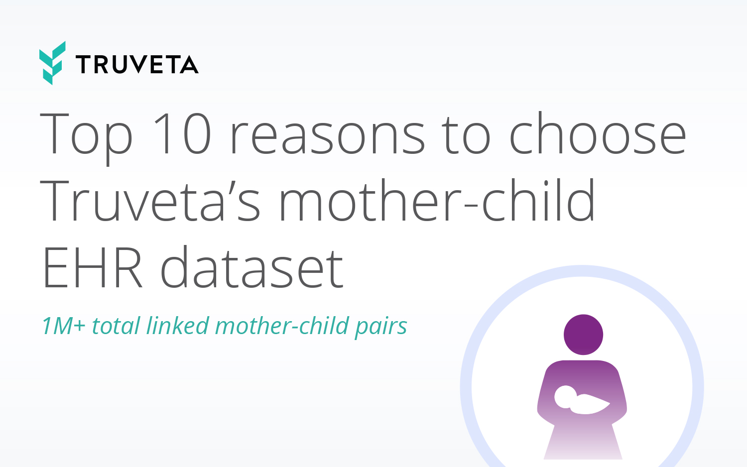 truveta's EHR dataset is the largest mother-child dataset available for linked pairs