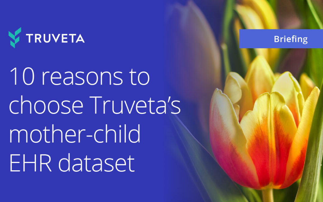 10 reasons to choose Truveta’s mother child EHR dataset