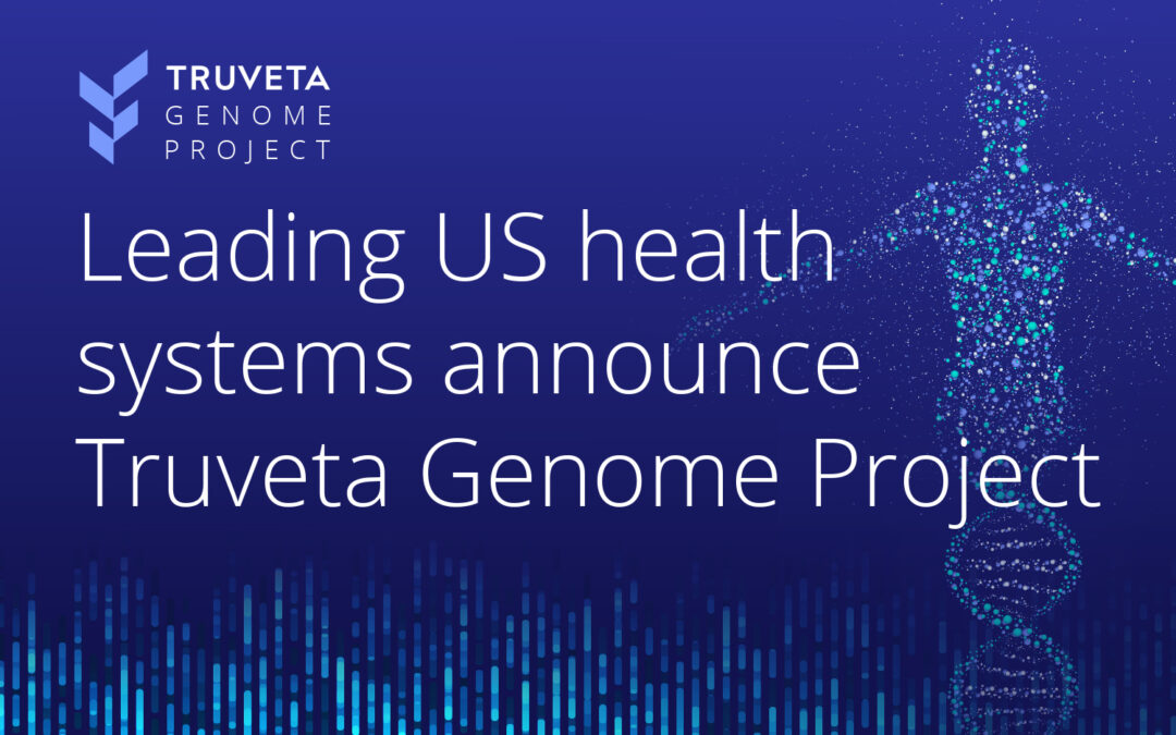 US health systems announce the Truveta Genome Project, creating the world’s largest and most diverse database to discover the science of humanity